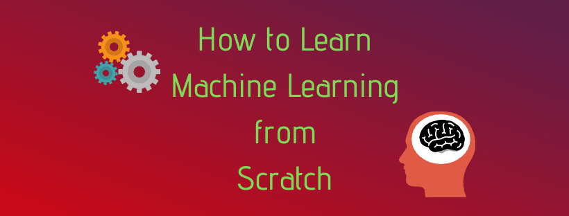 how to learn Machine Learning from scratch